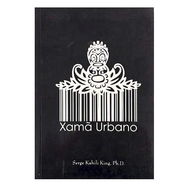 Xamã Urbano - Serge Kahili King, Ph. D.