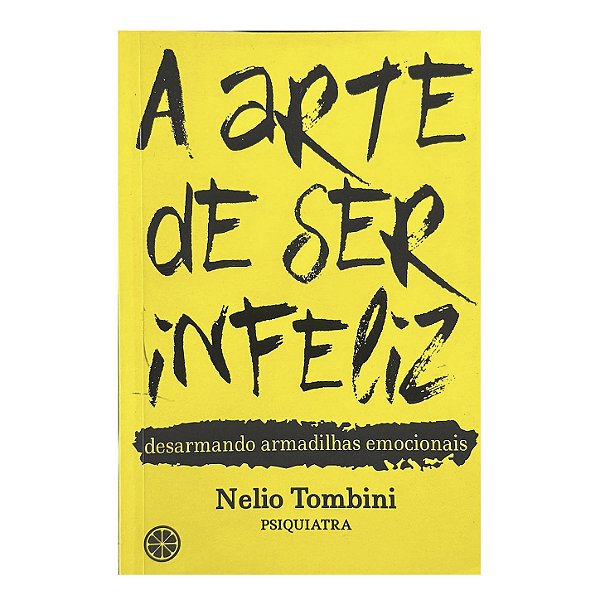 A Arte De Ser Infeliz - Nelio Tombini