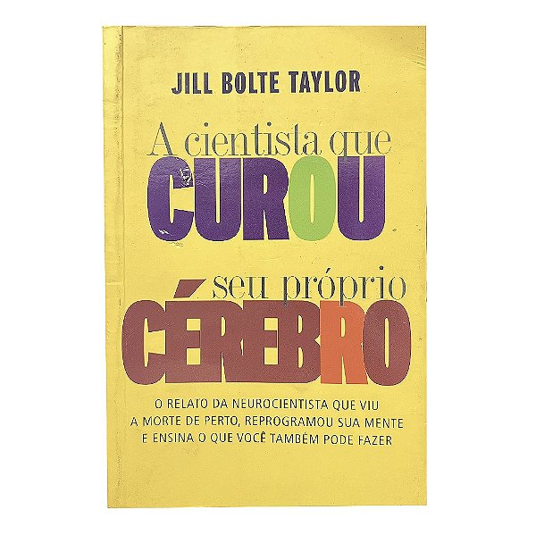 A Cientista Que Curou Seu Próprio Cérebro - Jill Bolte Taylor