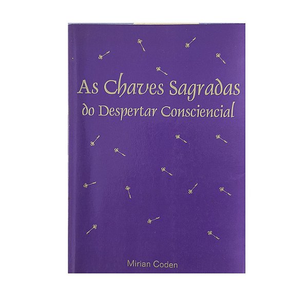 As Chaves Sagradas Do Despertar Consciencial - Mirian Coden