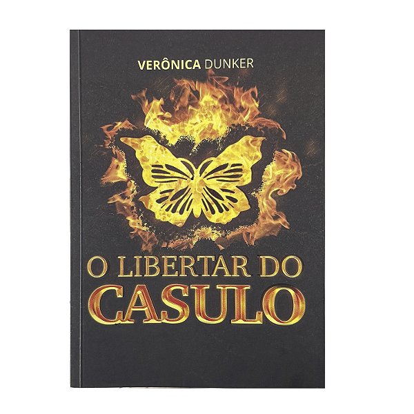 O Libertar Do Casulo - Verônica Dunker
