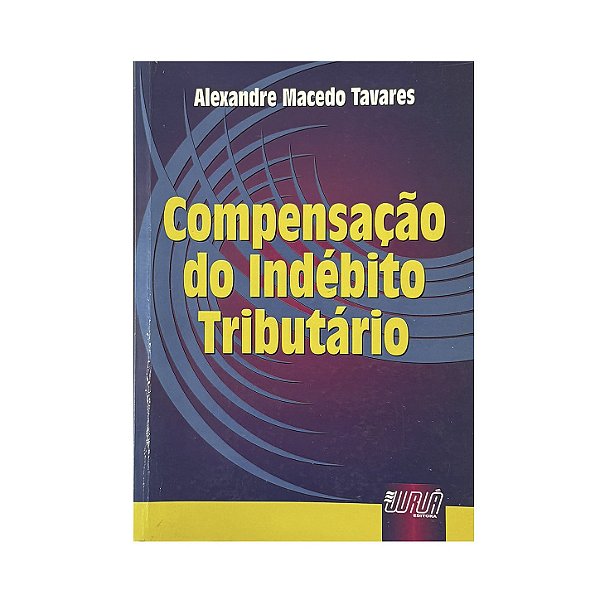 Compensação Do Indébito Tributário - Alexandre Macedo Tavares