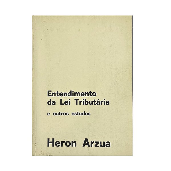 Entedimento Da Lei Tributária E Outros Estudos 1982 - Heron Arzua