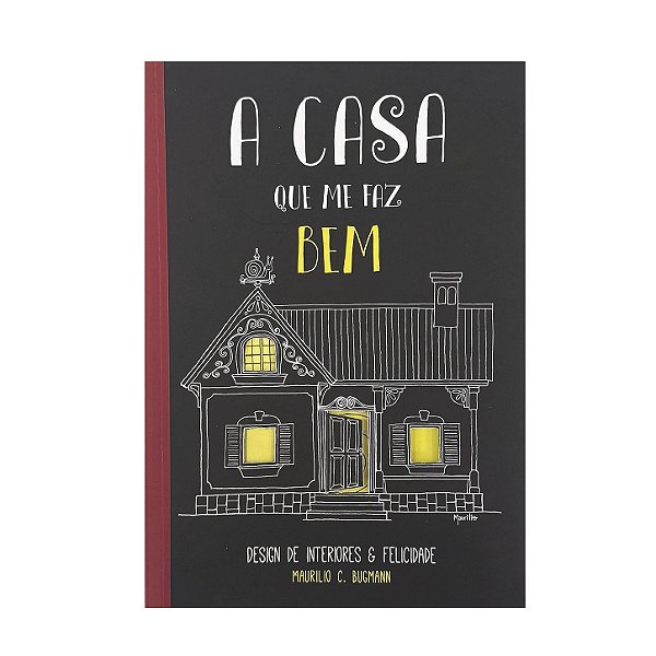 A Casa Que Me Faz Bem - Maurilio C. Bugmann