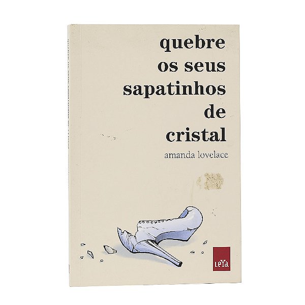 Quebre Os Seus Sapatinhos De Cristal - Amanda Lovelace