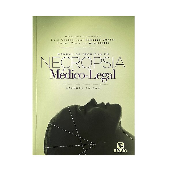 Manual De Técnicas Em Necropsia Médico-Legal - Luiz Carlos Leal Prestes Junior/Roger Vinicius Ancillotti