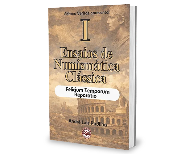 Ensaio de Numismática Clássica I: Felicium Temporum Reparatio - André Luiz Padilha