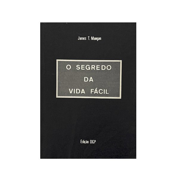 O Segredo Da Vida Fácil - James T. Mangan