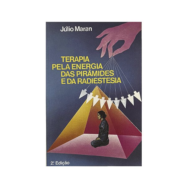 Terapia Pela Energia Das Pirâmides E Da Radiestesia - Júlio Maran