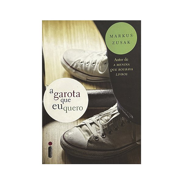 A Garota Que Eu Quero - Markus Zusak