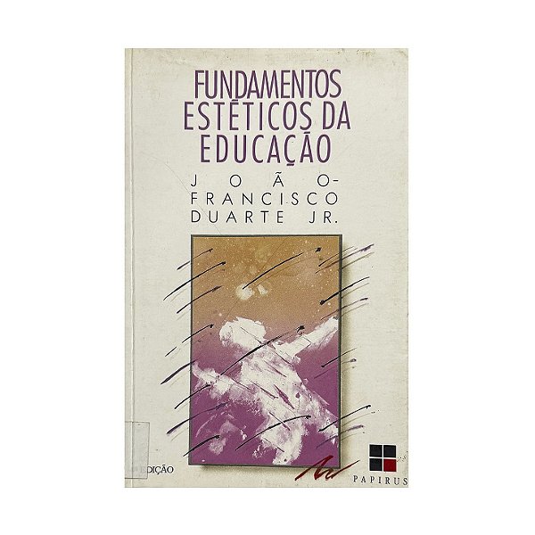 Fundamentos Estéticos Da Educação - João-Francisco Duarte Junior