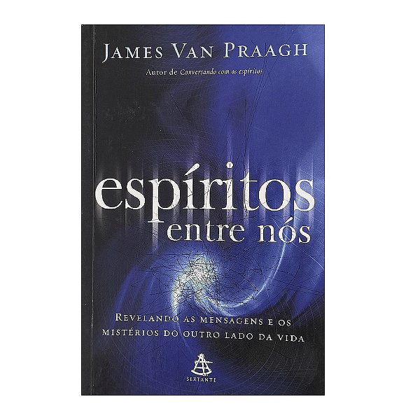 Espíritos Entre Nós - James Van Praagh