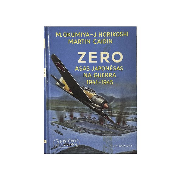 Zero: Asas Japonêsas Na Guerra 1941-1945 - M. Okumiya/J. Horikoshi/Martin Caidin