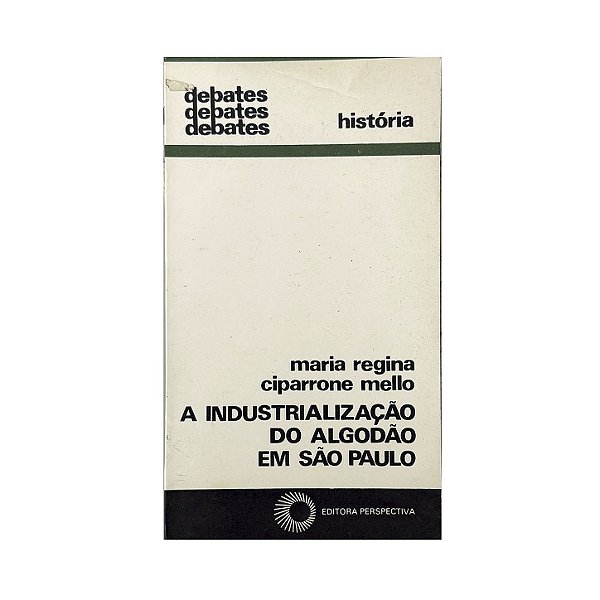 A Industrialização Do Algodão Em São Paulo - Maria Regina Ciparrone Mello