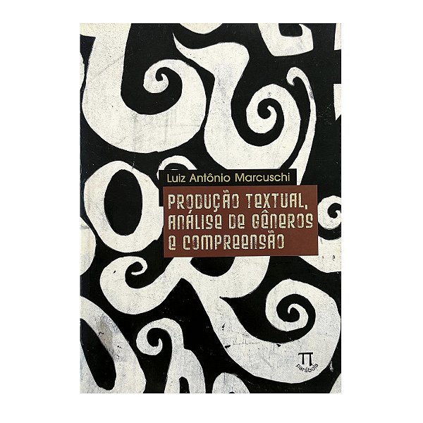 Produção Textual, Análise De Gêneros E Compreensão - Luiz Antônio Marcuschi