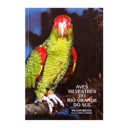 Aves Silvestres Do Rio Grande Do Sul - William Belton/John S. Dunning