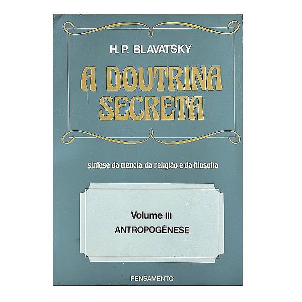 A Doutrina Secreta - Volume 3 - H. P. Blavatsky