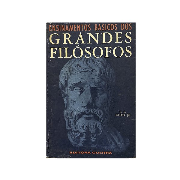 Ensinamentos Básicos Dos Grandes Filósofos - S. E. Frost Jr.
