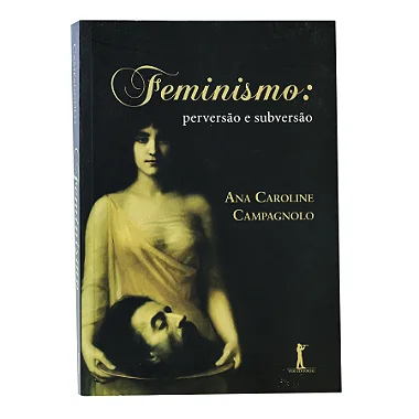Feminismo: Perversão E Subversão - Ana Caroline Campagnolo
