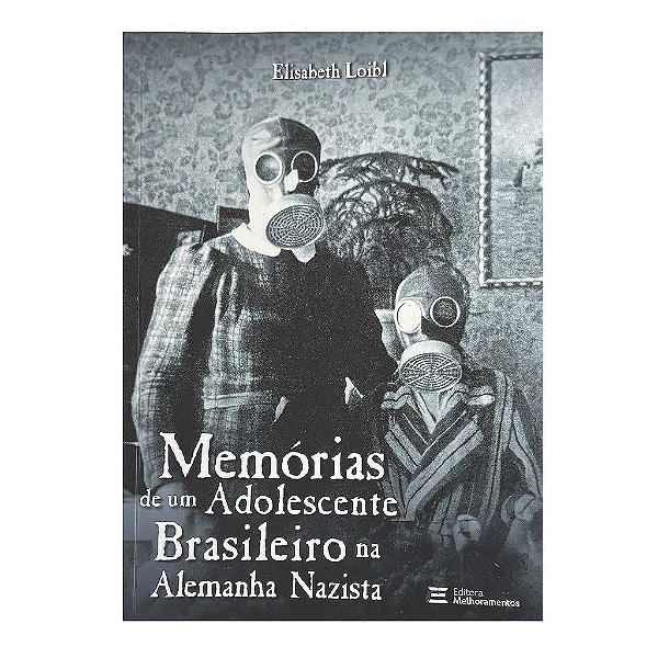 Memórias De Um Adolescente Brasileiro Na Alemanha Nazista - Elisabeth Loibl