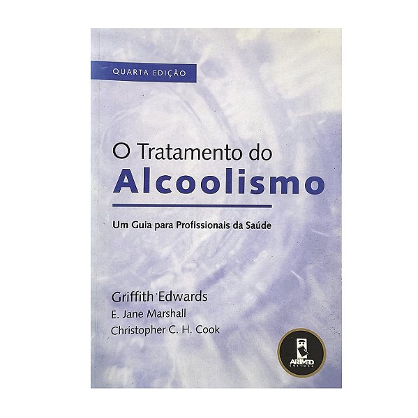 O Tratamento Do Alcoolismo - Griffith Edwards/E. Jane Marshall/Christopher C. H. Cook