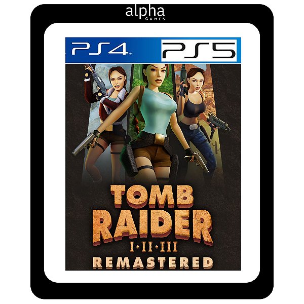 Tomb Raider 1, 2, 3 Remastered Starring Lara Croft PS4 e PS5 Mídia Digital