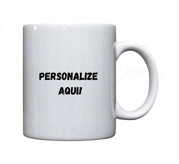 Canecas Personalizadas Do seu jeito!