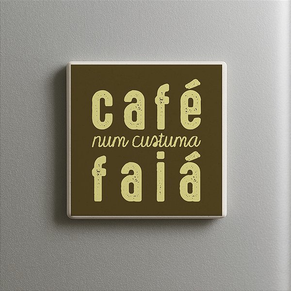 IMÃ CAFÉ NUM CUSTUMA FAIÁ