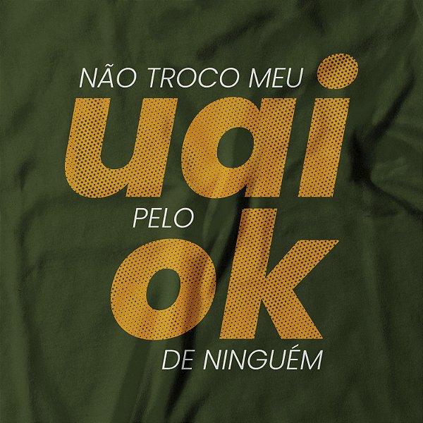 NÃO TROCO O MEU UAI