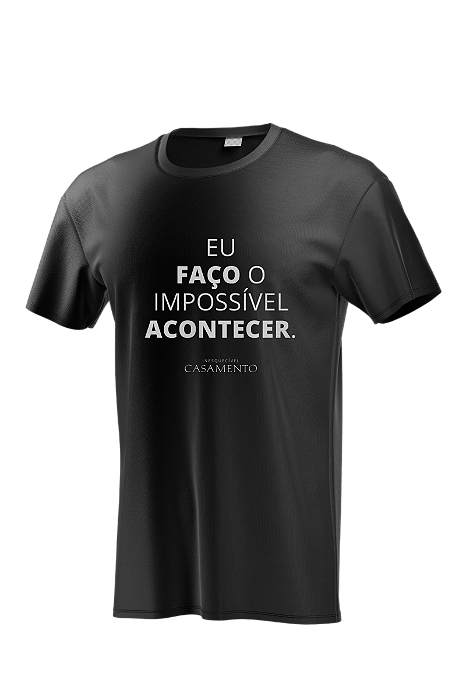 Camiseta Eu faço o impossível acontecer