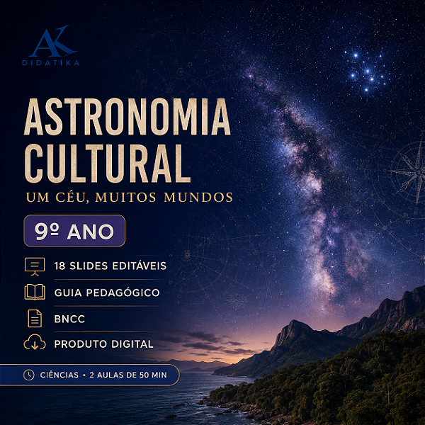 SLIDES + GUIA PEDAGÓGICO – ASTRONOMIA CULTURAL: UM CÉU, MUITOS MUNDOS – 9º ANO