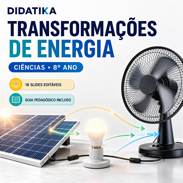 TRANSFORMAÇÕES DE ENERGIA – CIÊNCIAS – 8º ANO - 18 SLIDES EDITÁVEIS + GUIA PEDAGÓGICO