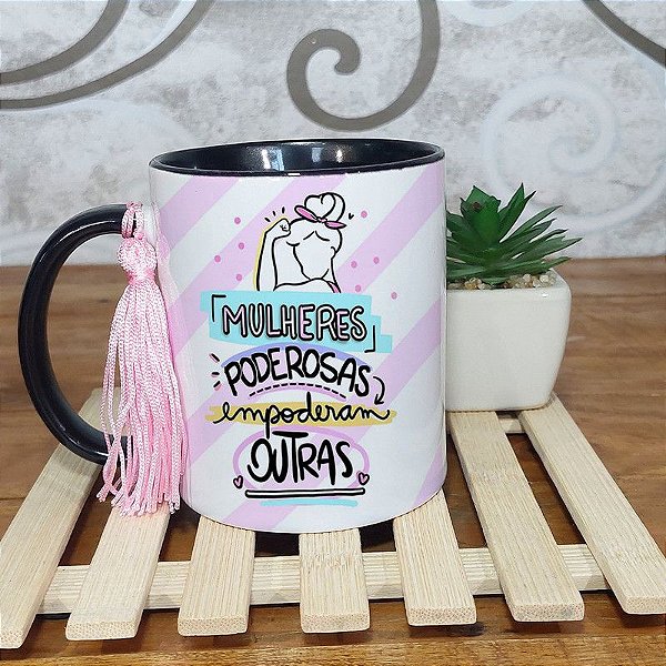 Caneca dia da mulher - Mulheres Poderosas empoderam outras