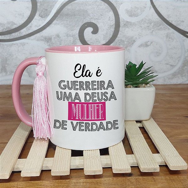 Caneca dia da mulher - Ela é guerreira uma deusa mulher de verdade