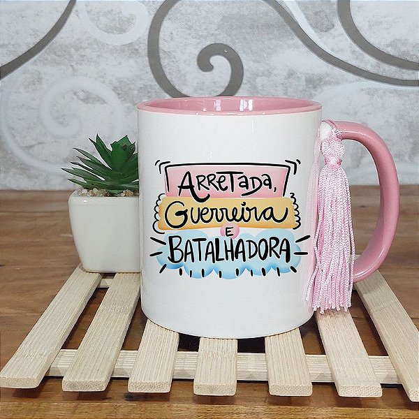 Caneca dia da mulher -  Arretada Guerreira e Batalhadora
