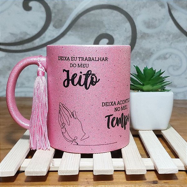 Caneca Glitter - Deixa eu Trabalhar do meu jeito - Rosa e outras cores