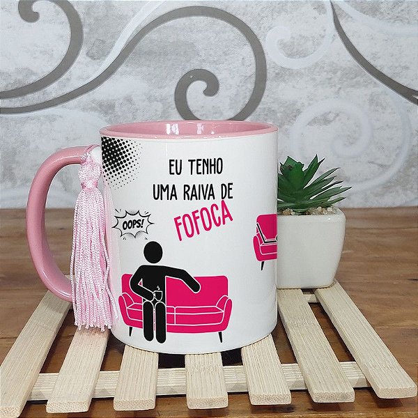Caneca  Eu tenho uma raiva de Fofoca - Rosa