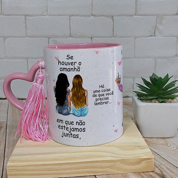 Caneca melhores Amigas - Se houver uma amanha - Amizade