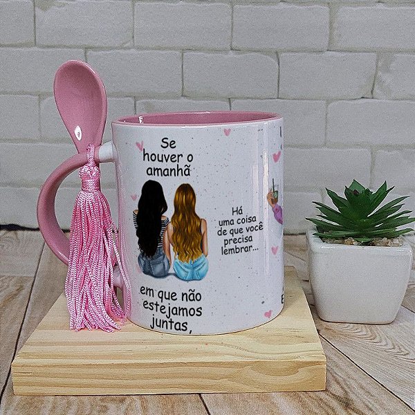 Caneca melhores amigas - Se houver um amanha - alça com colher