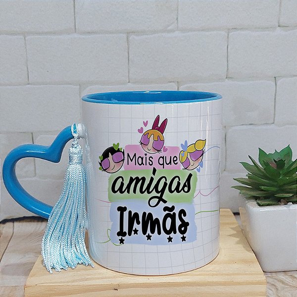 Caneca mais que amigas, irmãs - meninas superpoderosas