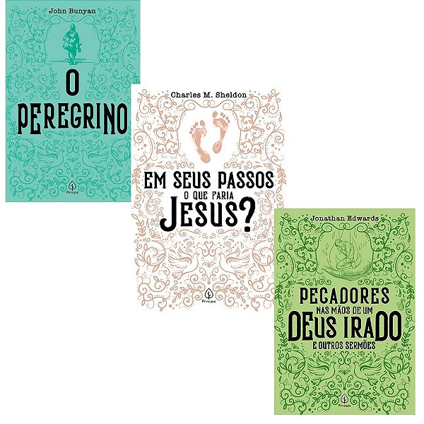 Kit 3 Livros - O Peregrino, Pecadores nas mãos de um Deus irado e Em seus passos que faria Jesus