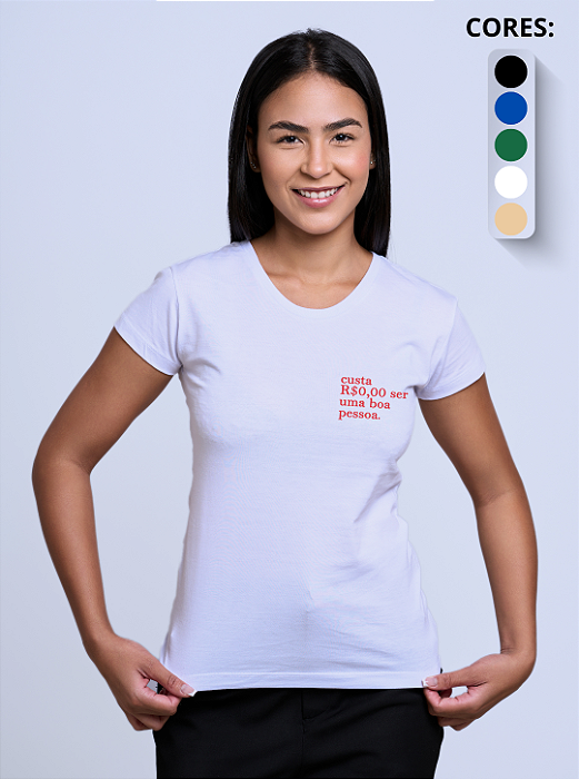 T-shirt Feminina "Custa R$0,00 ser uma boa pessoa"