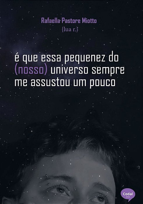 É que essa pequenez do (nosso) universo sempre me assustou um pouco - Rafaella Pastore Miotto