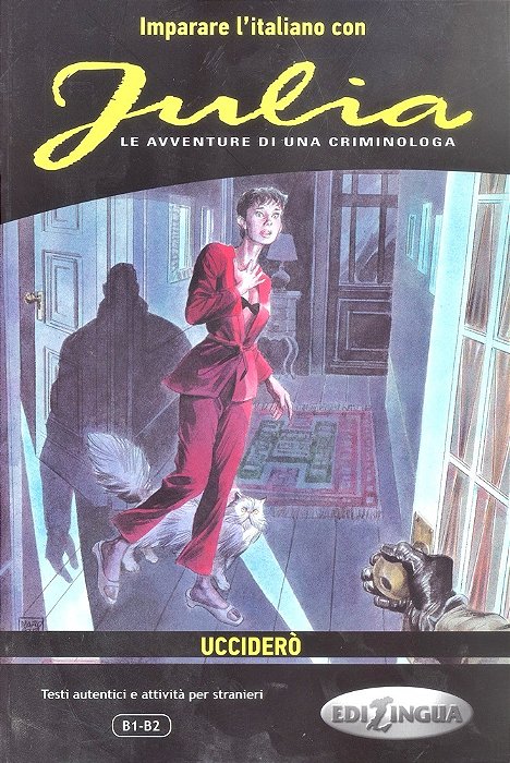 Julia Uccidero - Le Avventure Di Una Criminologa - Imparare L'Italiano Con I Fumetti - Livello B1-B2