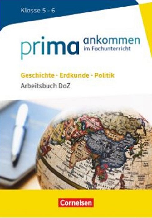 Prima Ankommen: Geschichte, Erdkunde, Politik: Klasse 5/6 - Arbeitsbuch Daz Mit Lösungen