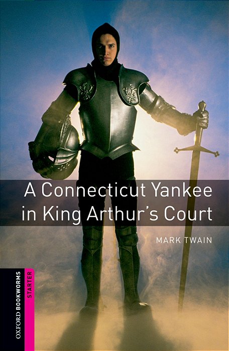 A Connecticut Yankee In King Arthur's Court - Oxford Bookworms Library - Starter Level - Second Edition