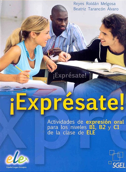 Exprésate! - Actividades De Expresion Oral Para Los Niveles B1, B2 Y C1