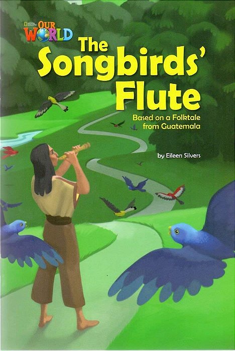 Our World American 5 - Reader 3 - The Songbirds' Flute: Base On A Folktale From Guatemala - Book