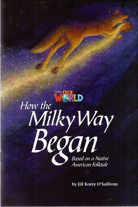 Our World American 5 - Reader 4 - How The Milky Way Began: Based On A Native Brerican - Book