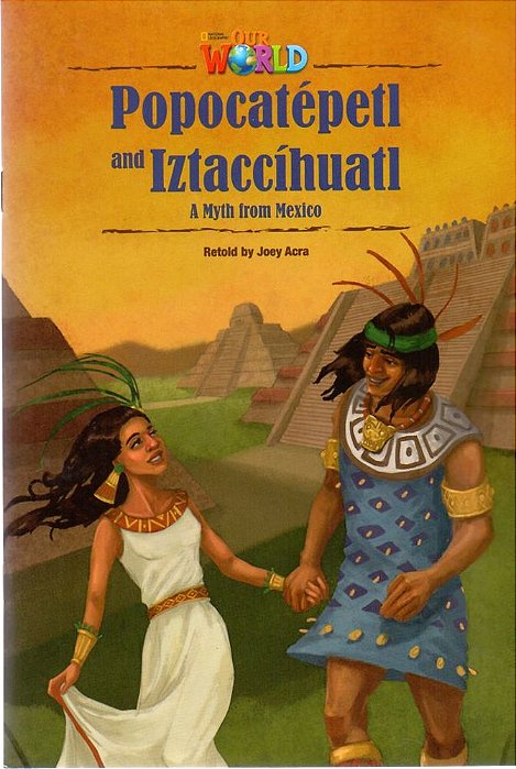 Our World American 5 - Reader 7 - Popocatépetl And Iztaccíhuatl: A Myth From Mexico - Book